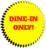 DINE-IN ONLY!