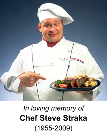 In loving memory of Chef Steve Straka (1955-2009)