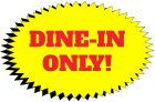 DINE-IN ONLY!